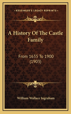 A History Of The Castle Family: From 1635 To 19... 1165966727 Book Cover