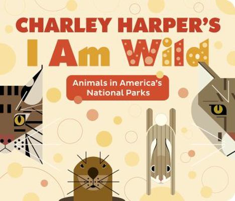 Charley Harper's I Am Wild 0764982265 Book Cover