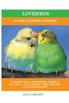 Lovebirds: A Guide To Keeping Lovebirds 1949555356 Book Cover