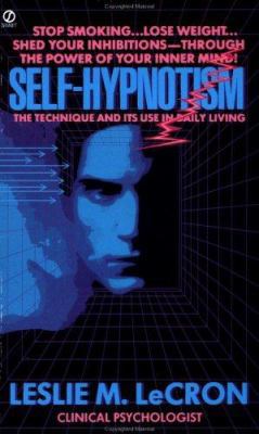 Self-Hypnotism: The Technique and Its Use in Da... 0451159845 Book Cover