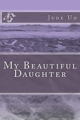 My Beautiful Daughter 1539861872 Book Cover