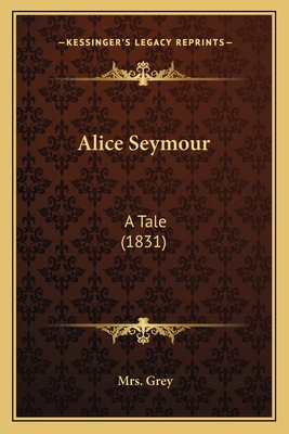 Alice Seymour: A Tale (1831) 1164562797 Book Cover