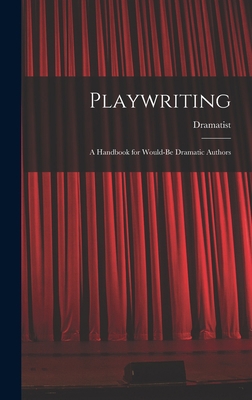 Playwriting: A Handbook for Would-be Dramatic A... 1016097190 Book Cover