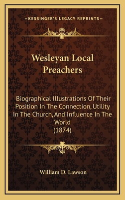 Wesleyan Local Preachers: Biographical Illustra... 1165225972 Book Cover
