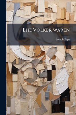 Ehe Völker waren [German] 1023935937 Book Cover