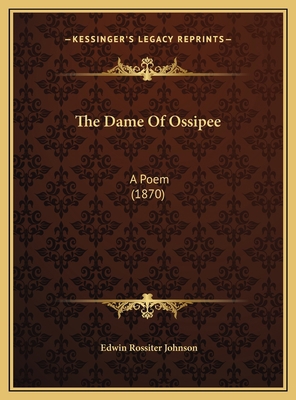 The Dame Of Ossipee: A Poem (1870) 1169409555 Book Cover