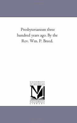 Presbyterianism Three Hundred Years Ago. by the... 1425521878 Book Cover