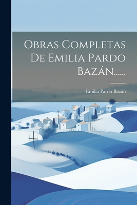 Obras Completas De Emilia Pardo Bazán...... [Spanish] 1021308331 Book Cover