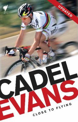 Cadel Evans: Close To Flying 174066891X Book Cover
