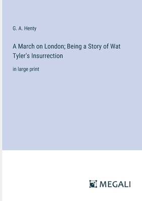 A March on London; Being a Story of Wat Tyler's... 338706182X Book Cover