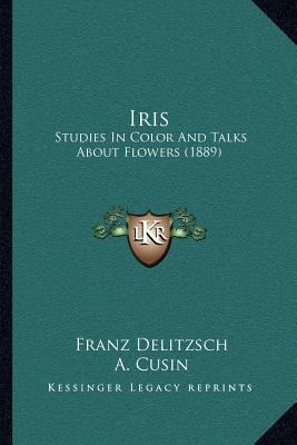 Iris: Studies In Color And Talks About Flowers ... 1164884468 Book Cover