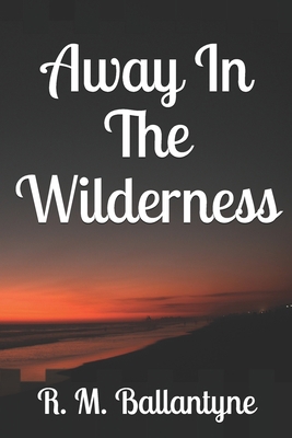 Away In The Wilderness B084QLSJKW Book Cover