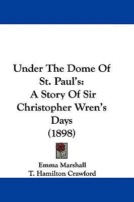 Under the Dome of St. Paul's: A Story of Sir Ch... 1104575124 Book Cover