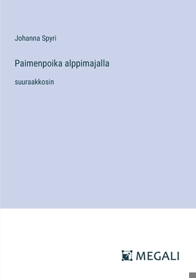 Paimenpoika alppimajalla: suuraakkosin [Finnish] 3387075626 Book Cover