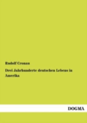 Drei Jahrhunderte deutschen Lebens in Amerika [German] 3954544490 Book Cover