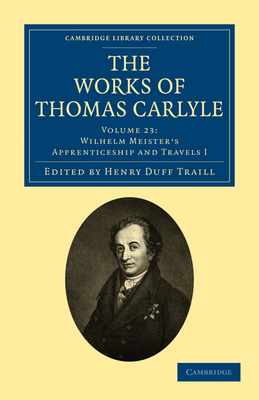 The Works of Thomas Carlyle: Volume 23, Wilhelm... 1108022464 Book Cover