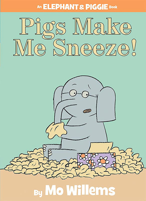 Pigs Make Me Sneeze!-An Elephant and Piggie Book 1423114116 Book Cover