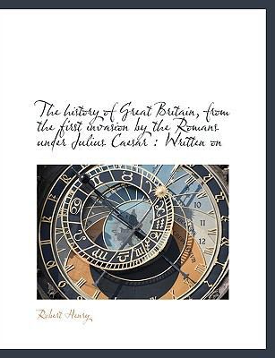 The History of Great Britain, from the First In... 1140235494 Book Cover