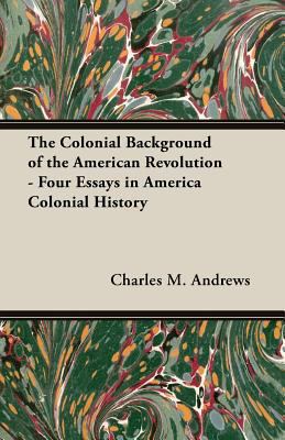 The Colonial Background of the American Revolut... 1473311411 Book Cover