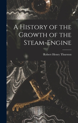 A History of the Growth of the Steam-Engine 1015932878 Book Cover