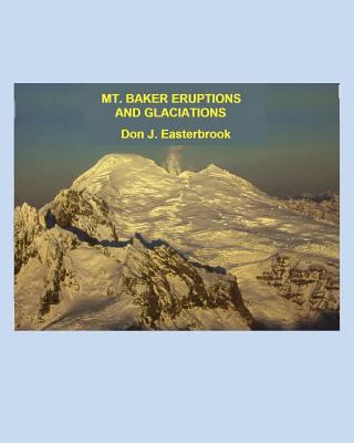 Mount Baker Eruptions and Glaciations 0692620745 Book Cover