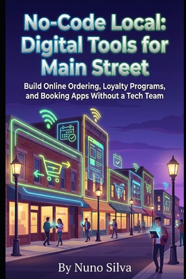 No-Code Local: Digital Tools for Main Street: B... B0GGQX446V Book Cover