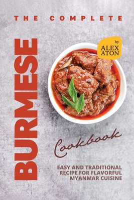 The Complete Burmese Cookbook: Easy and Traditi... B0CPT1VSN7 Book Cover