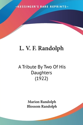 L. V. F. Randolph: A Tribute By Two Of His Daug... 1104137496 Book Cover