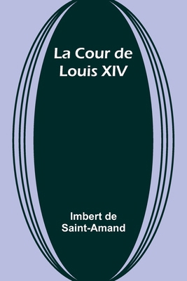 La Cour de Louis XIV [French] 9357959211 Book Cover