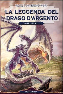 La Leggenda del Drago d'Argento: Garudall [Italian] 1493694596 Book Cover