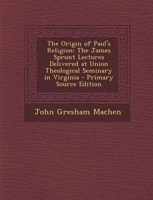 The Origin of Paul's Religion: The James Sprunt... 1294655051 Book Cover