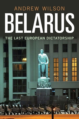 Belarus: The Last Dictatorship in Europe 0300134355 Book Cover