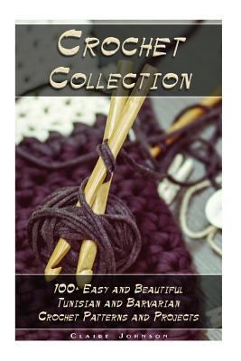 Crochet Collection: 100+ Easy and Beautiful Tun... 1982095962 Book Cover
