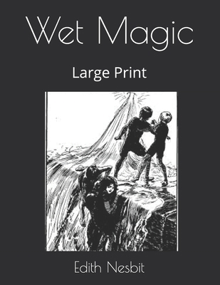 Wet Magic: Large Print B0851M4JL8 Book Cover