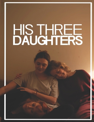 His Three Daughters: The Screenplay B0DNYV69XY Book Cover