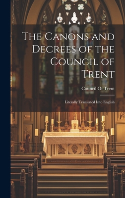 The Canons and Decrees of the Council of Trent:... 1019395028 Book Cover