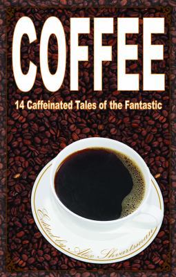 Coffee: 14 Caffeinated Tales of the Fantastic 0988432838 Book Cover