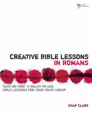 Creative Bible Lessons in Romans: Faith in Fire! 0310207770 Book Cover