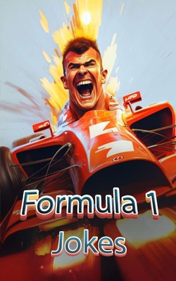 Formula 1 Jokes: Jokes, Famous Quotes, and Funn... B0C6VSWZT6 Book Cover