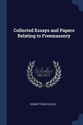 Collected Essays and Papers Relating to Freemas... 1376670941 Book Cover
