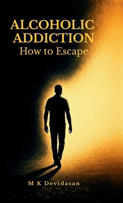 Alcoholic Addiction: How to Escape B0G4SF6ZL1 Book Cover