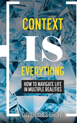 Context Is Everything: How to Navigate Life in ... 1793571503 Book Cover