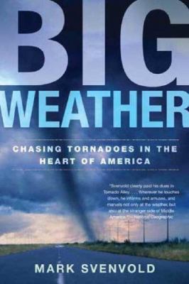 Big Weather: Chasing Tornadoes in the Heart of ... 0805080147 Book Cover