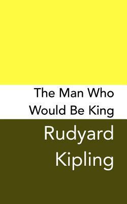 The Man Who Would be King: Original and Unabridged 1499744560 Book Cover