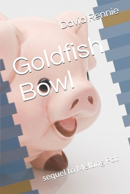 Goldfish Bowl: sequel to Melting Pot B08BWFVT9Q Book Cover