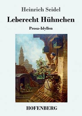 Leberecht Hühnchen: Prosa-Idyllen [German] 3743717905 Book Cover