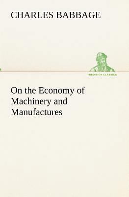 On the Economy of Machinery and Manufactures 3849191877 Book Cover