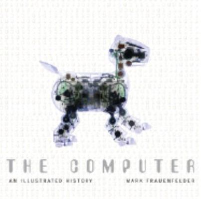 The Computer: An Illustrated History 1847320139 Book Cover