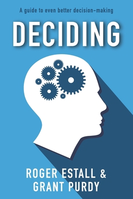 Deciding: A guide to even better decision making B086PSL6PS Book Cover