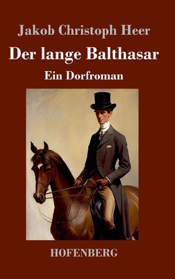 Der lange Balthasar: Ein Dorfroman [German] 3743746824 Book Cover
